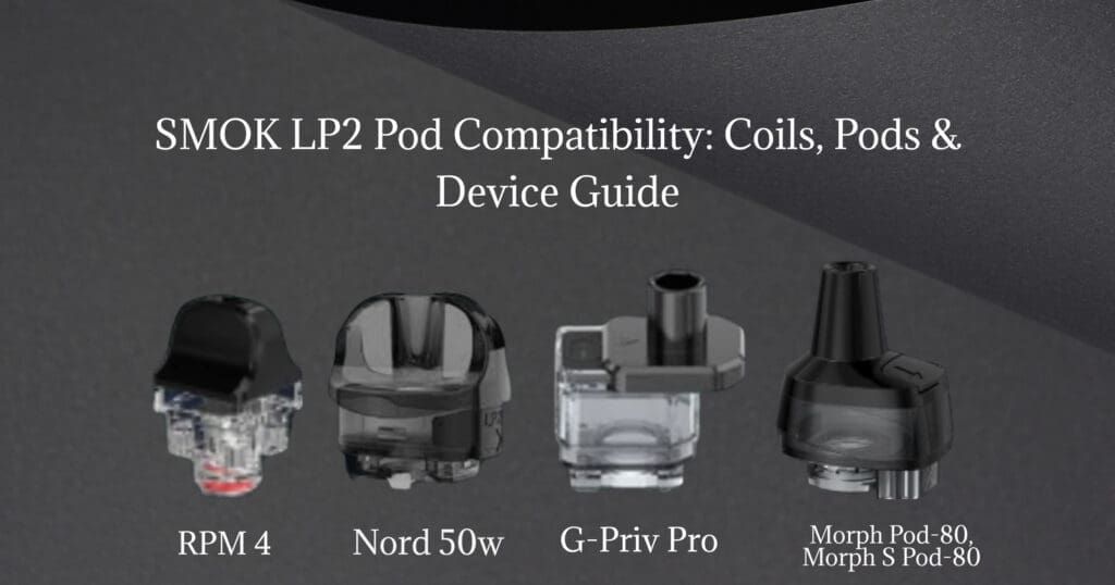SMOK LP2 Coils & Pod Compatibility Full Guide