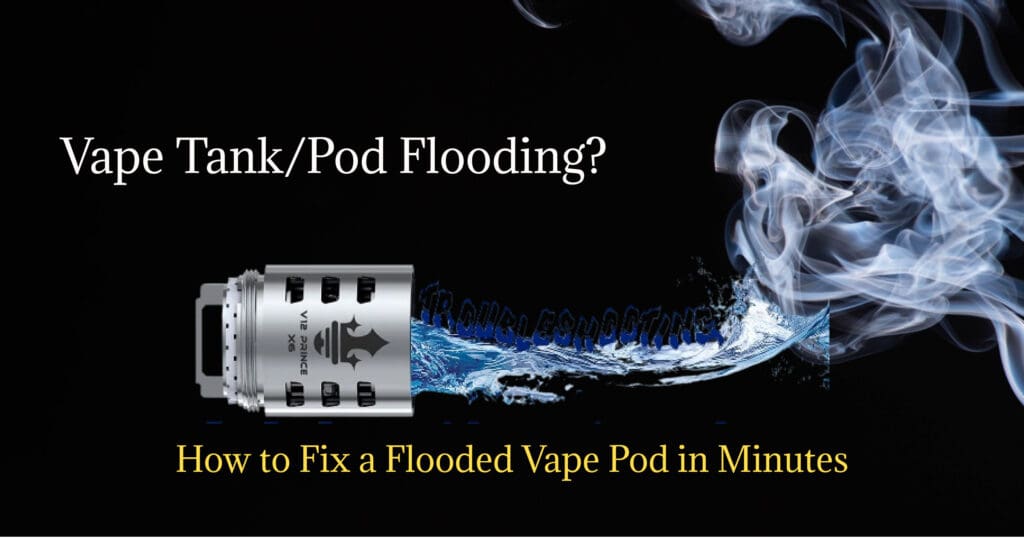 Vape Pod Keeps Flooding? Here's How To Fix It