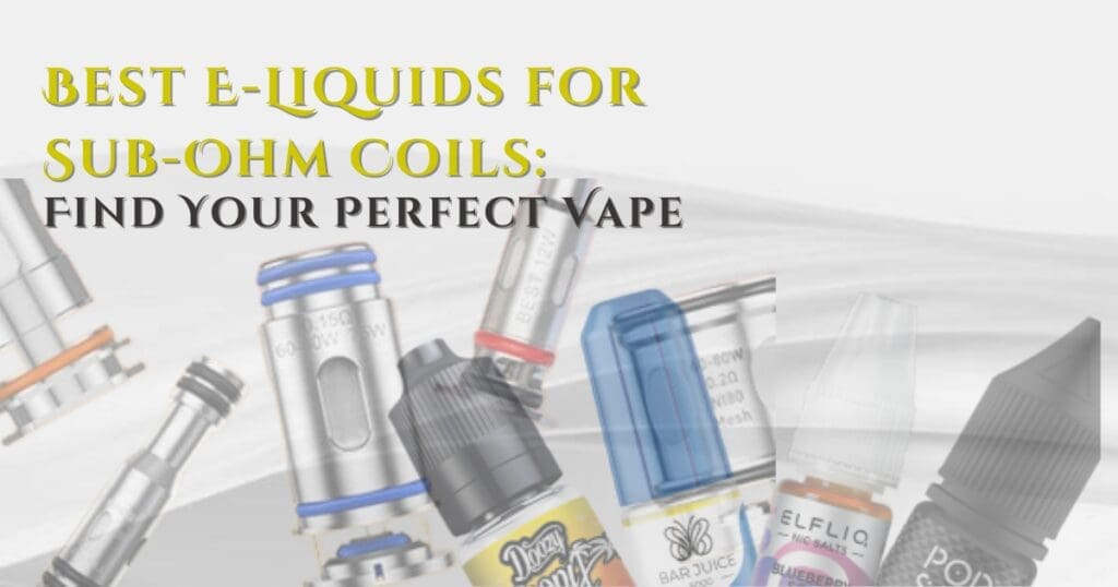 Buy Best E-Liquid for Sub-Ohm Coils: How to Choose the Right One best e liquid for clouds - Free UK Next Day Delivery (no minimum spend)